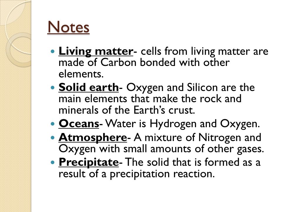 Notes Living matter- cells from living matter are made of Carbon bonded with other elements.