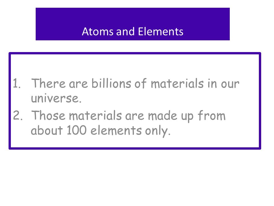 1.There are billions of materials in our universe.