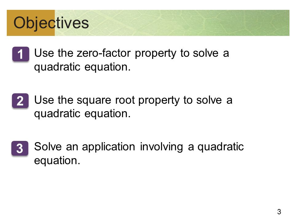 3 Objectives 1.Use the zero-factor property to solve a quadratic equation.