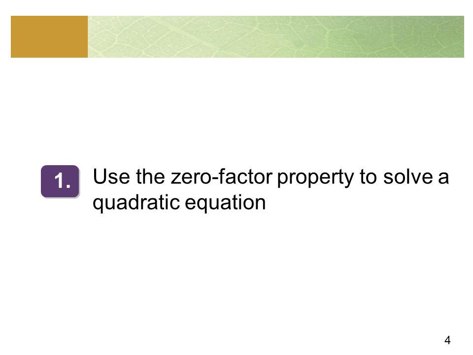 4 Use the zero-factor property to solve a quadratic equation 1.