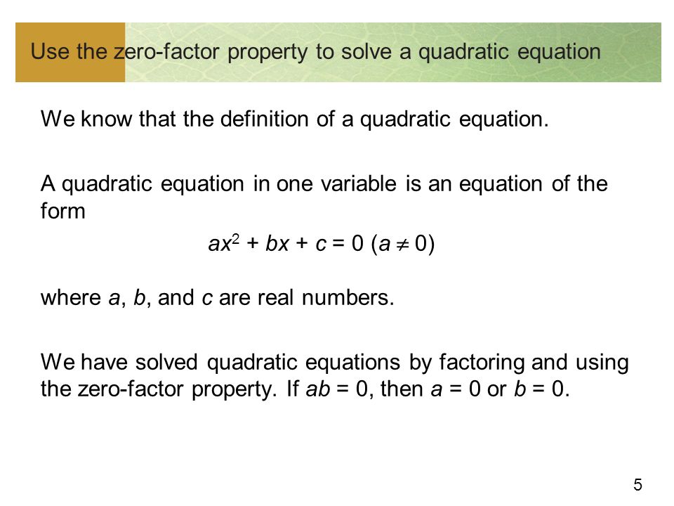 5 Use the zero-factor property to solve a quadratic equation We know that the definition of a quadratic equation.