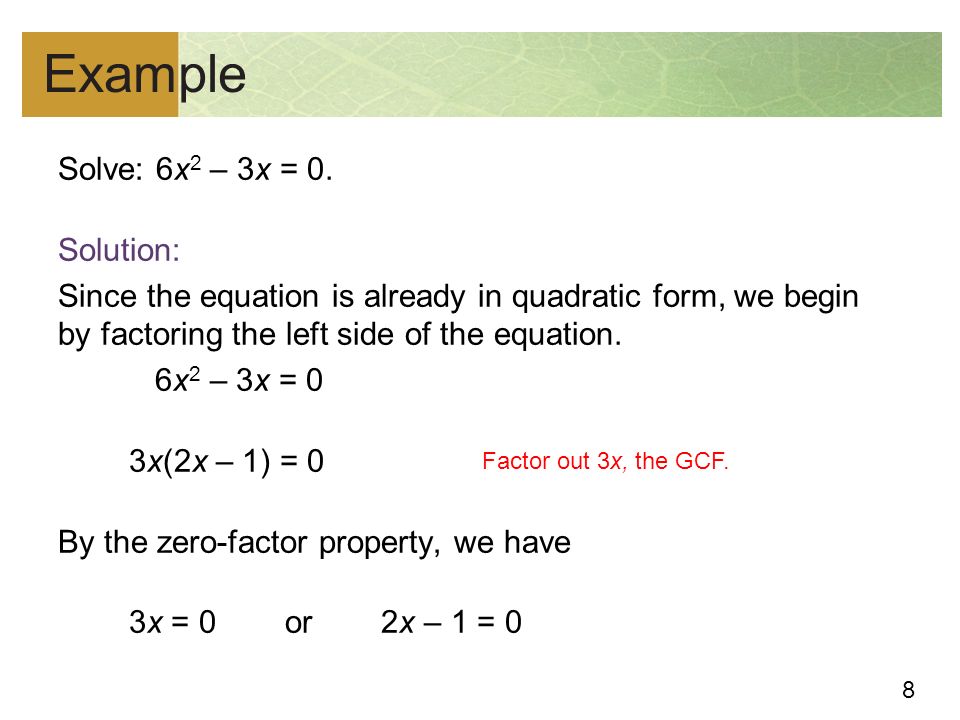 8 Example Solve: 6x 2 – 3x = 0.
