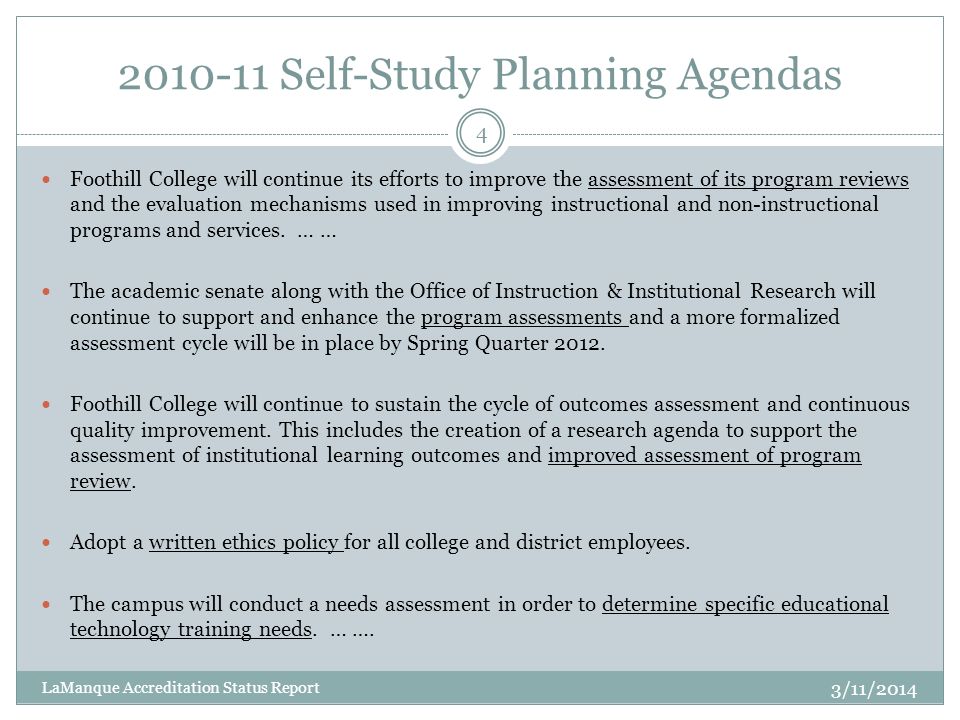 Self-Study Planning Agendas Foothill College will continue its efforts to improve the assessment of its program reviews and the evaluation mechanisms used in improving instructional and non-instructional programs and services.