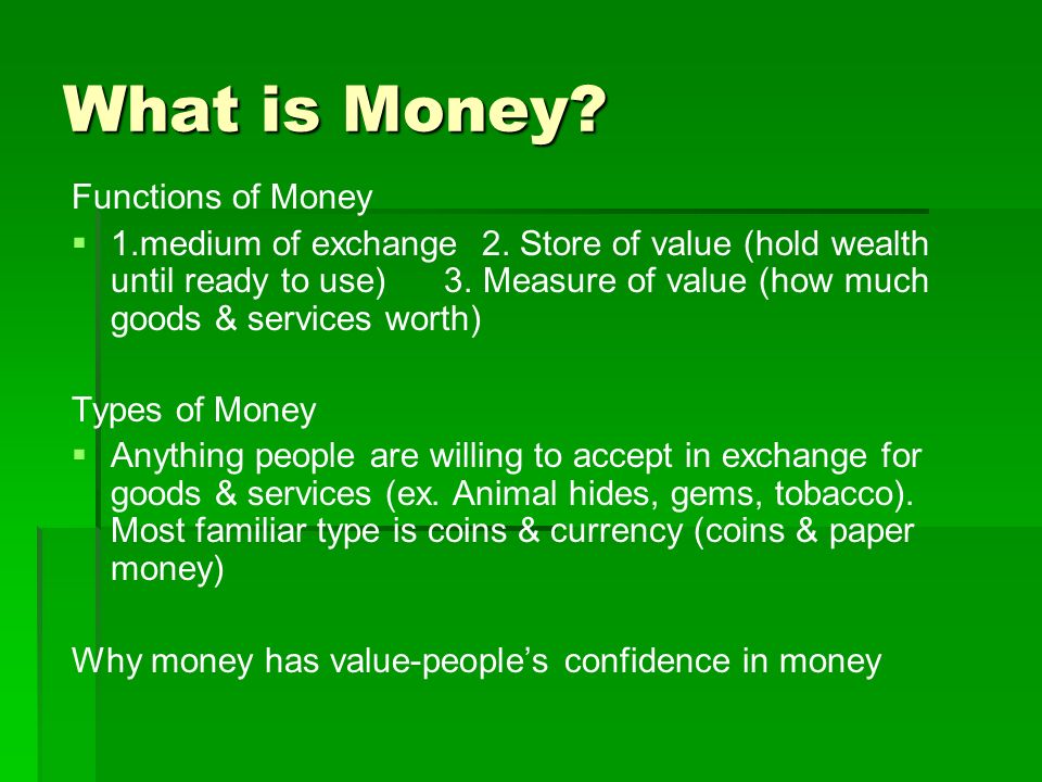 What is Money. Functions of Money   1.medium of exchange 2.