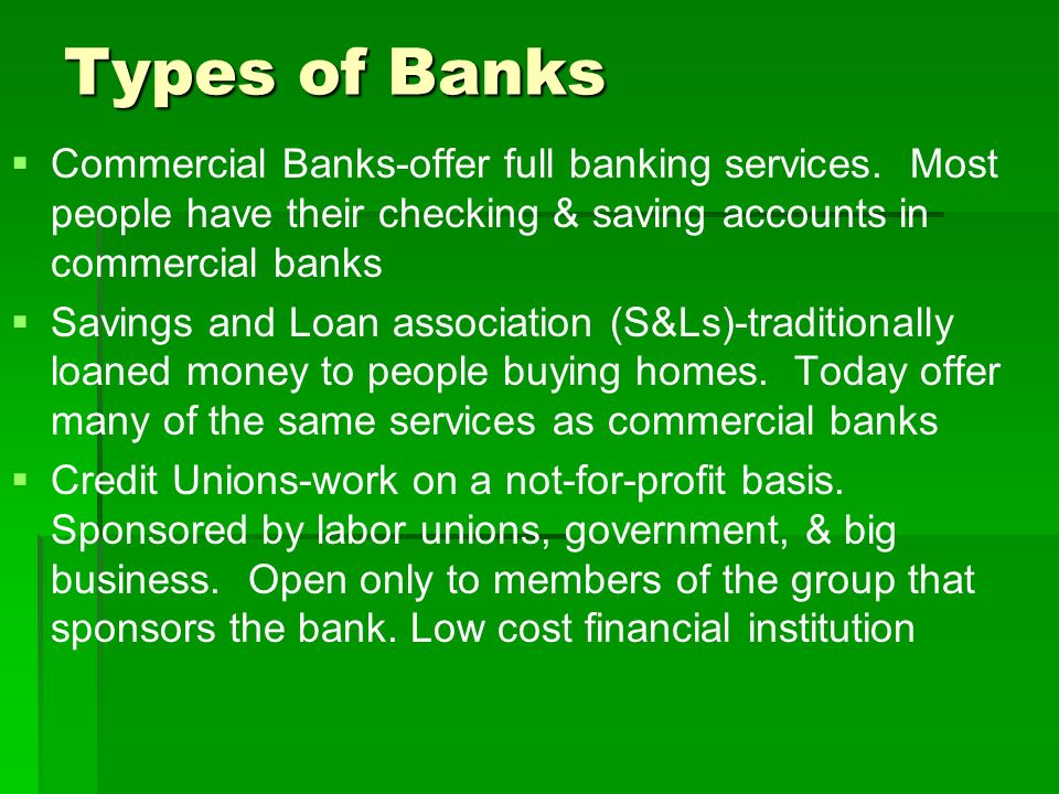 Types of Banks   Commercial Banks-offer full banking services.