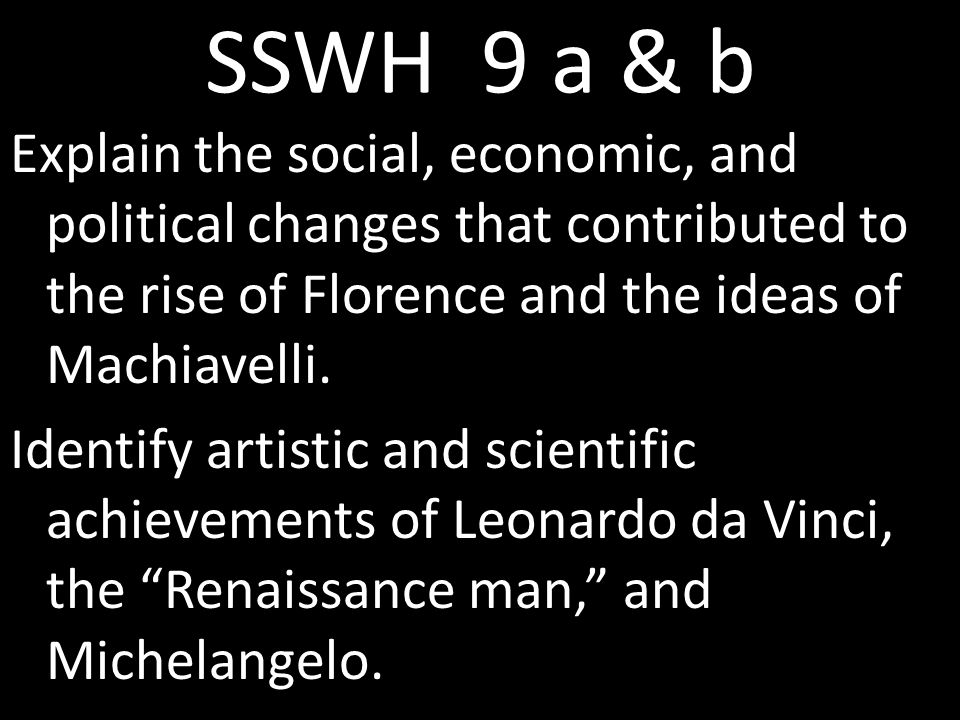 SSWH 9 a & b Explain the social, economic, and political changes that contributed to the rise of Florence and the ideas of Machiavelli.