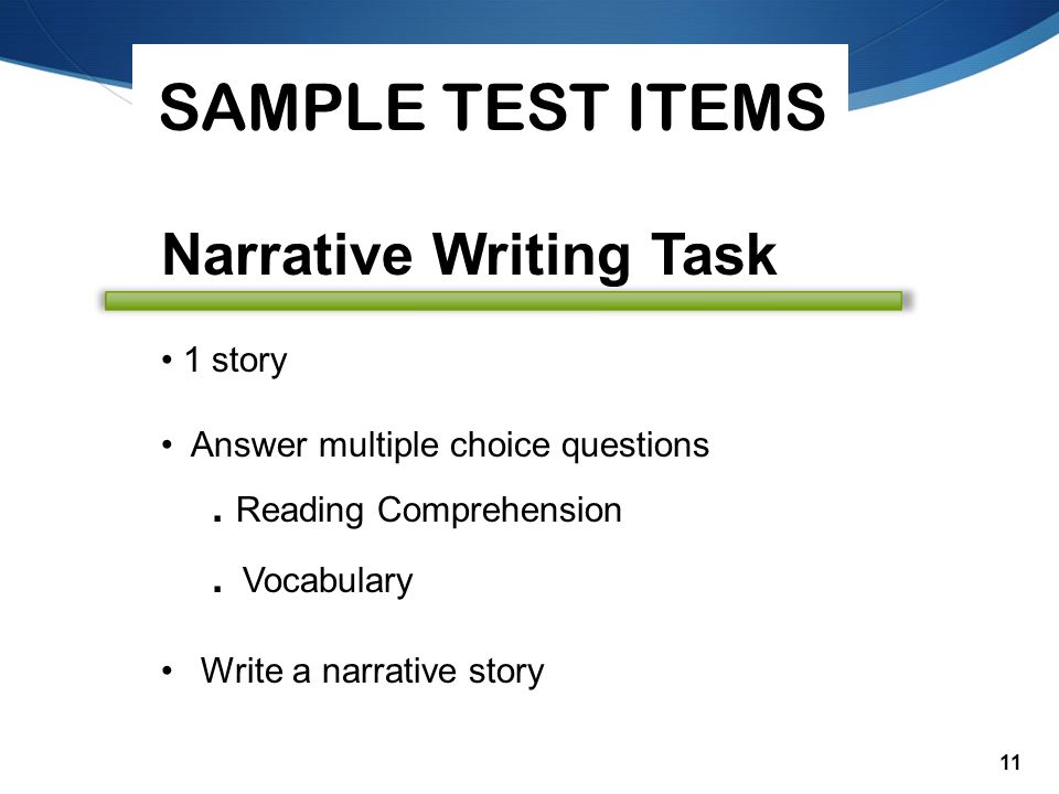 11 SAMPLE TEST ITEMS Narrative Writing Task 1 story Answer multiple choice questions.
