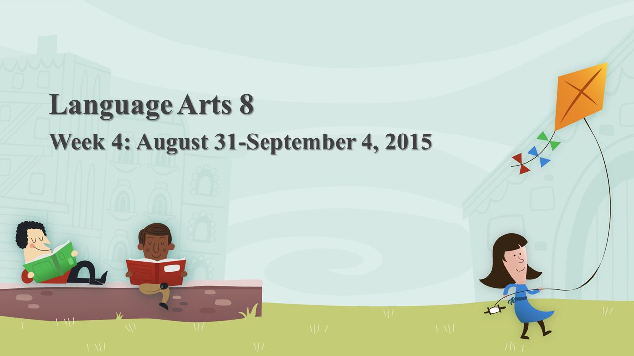 Language Arts 8 Week 4: August 31-September 4, 2015