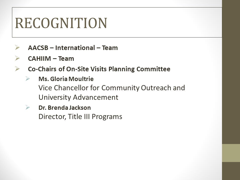 RECOGNITION  AACSB – International – Team  CAHIIM – Team  Co-Chairs of On-Site Visits Planning Committee  Ms.