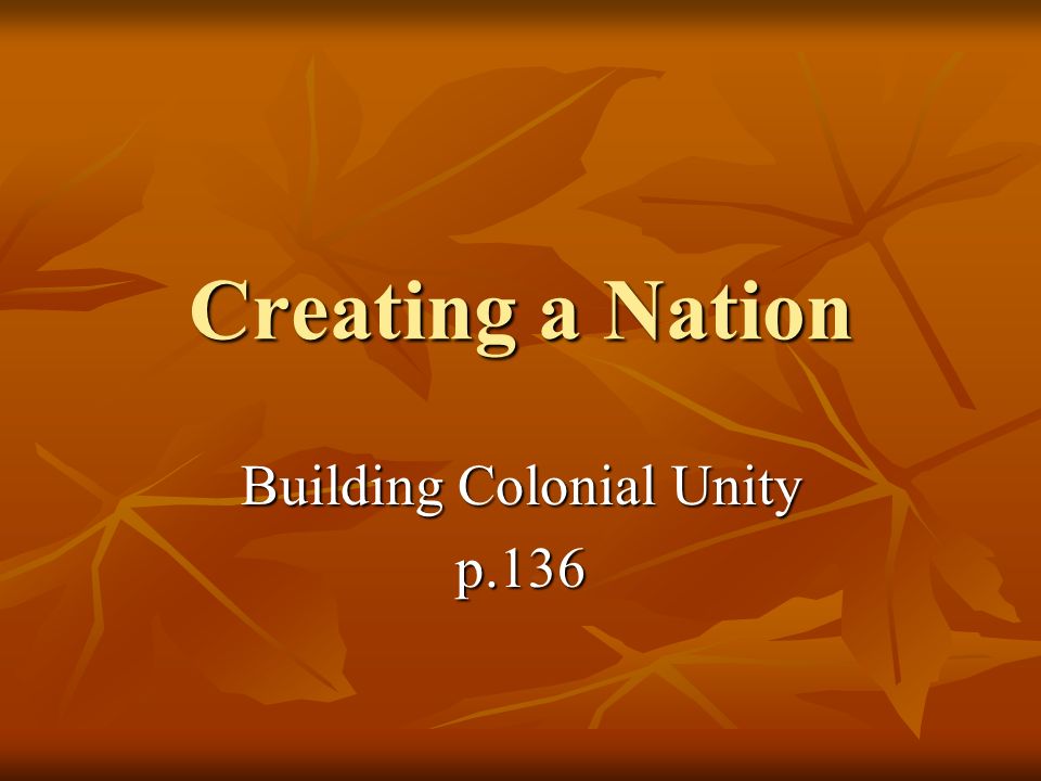 Creating a Nation Building Colonial Unity p.136