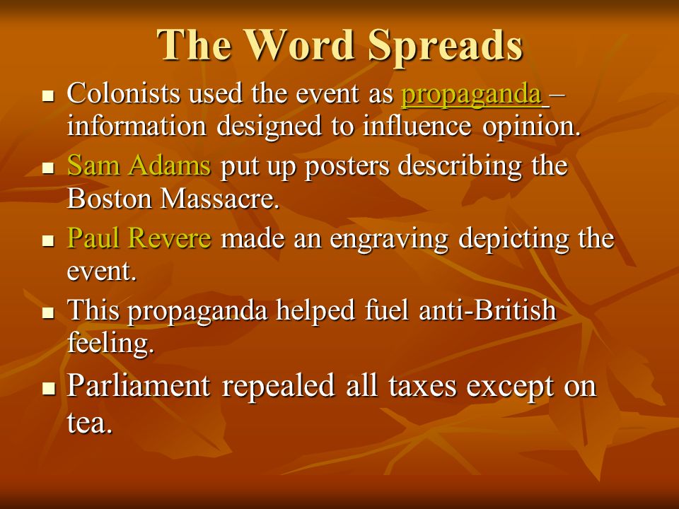 The Word Spreads Colonists used the event as propaganda – information designed to influence opinion.
