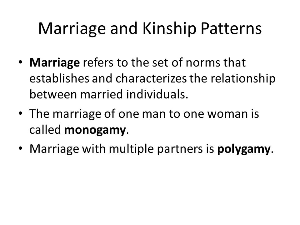 Marriage and Kinship Patterns Marriage refers to the set of norms that establishes and characterizes the relationship between married individuals.