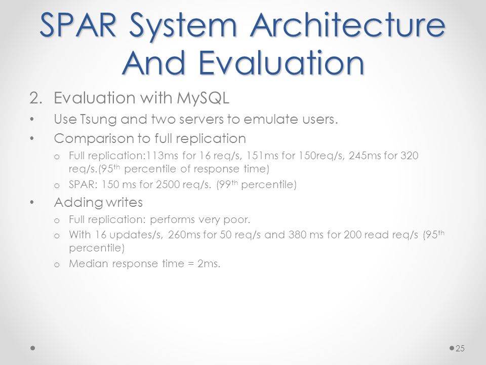 SPAR System Architecture And Evaluation 2.Evaluation with MySQL Use Tsung and two servers to emulate users.