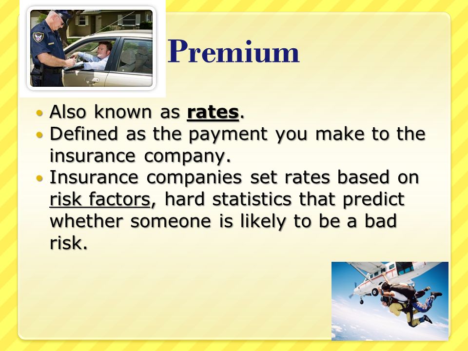 Premium Also known as rates. Also known as rates.