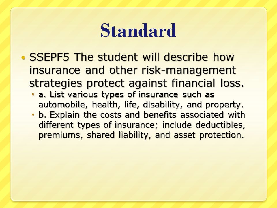 Standard SSEPF5 The student will describe how insurance and other risk-management strategies protect against financial loss.