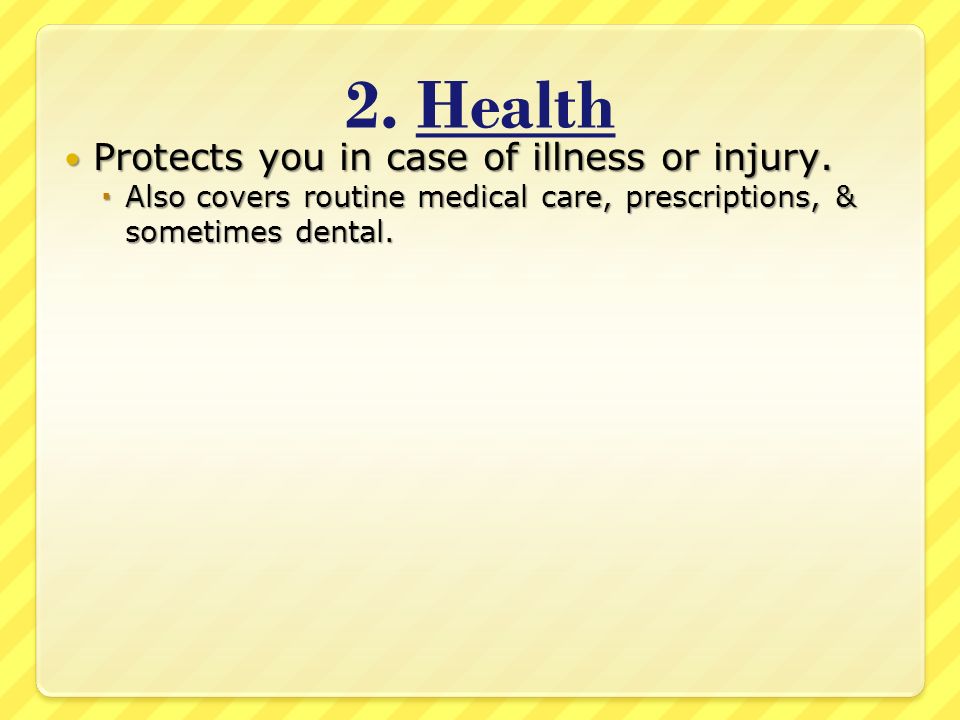 2. Health Protects you in case of illness or injury.