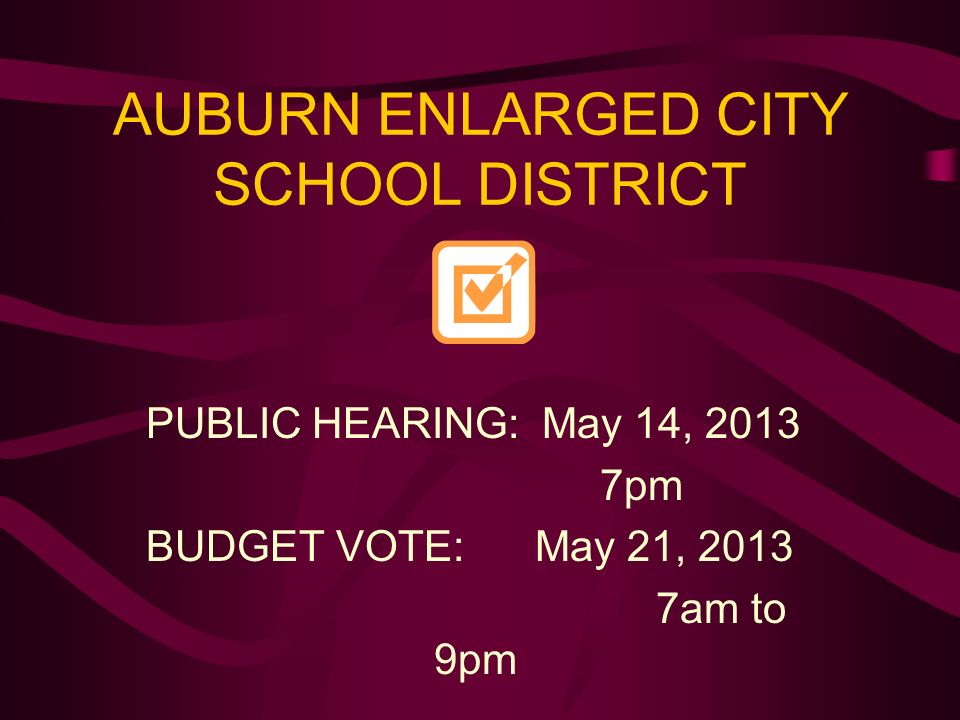AUBURN ENLARGED CITY SCHOOL DISTRICT PUBLIC HEARING: May 14, pm BUDGET VOTE: May 21, am to 9pm