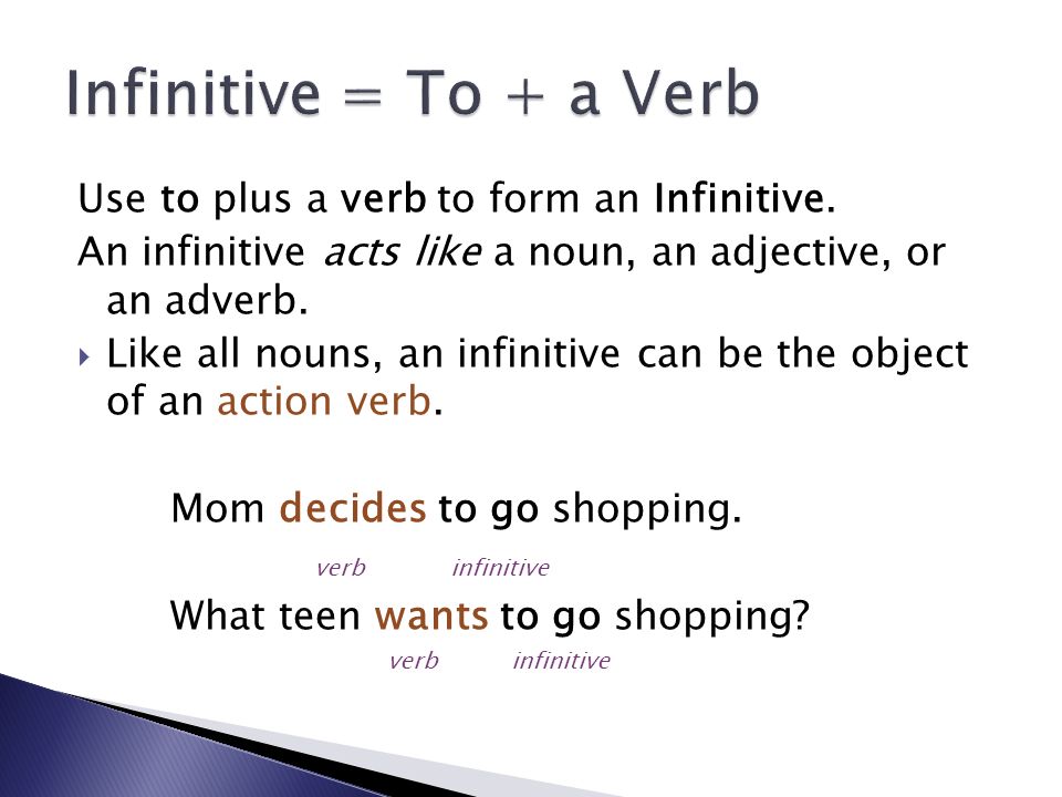 Use to plus a verb to form an Infinitive.