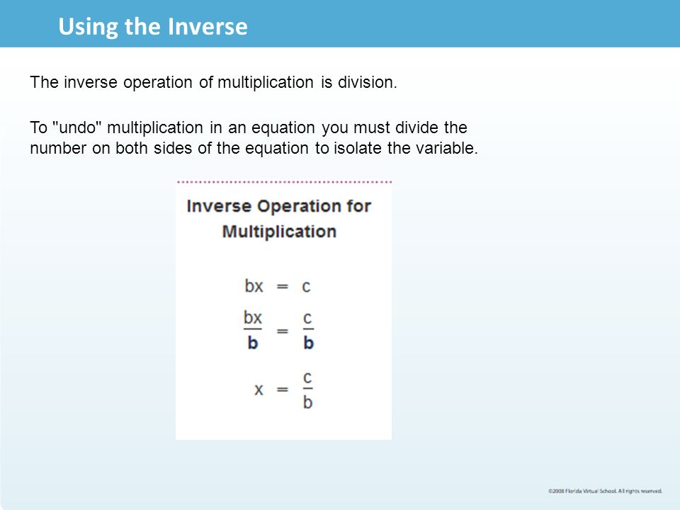 Using the Inverse The inverse operation of multiplication is division.