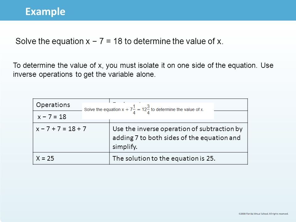 Example Solve the equation x − 7 = 18 to determine the value of x.