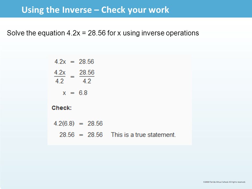 Using the Inverse – Check your work Solve the equation 4.2x = for x using inverse operations