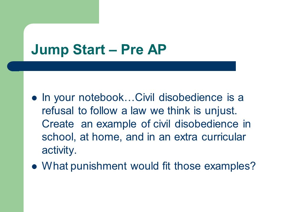Jump Start – Pre AP In your notebook…Civil disobedience is a refusal to follow a law we think is unjust.