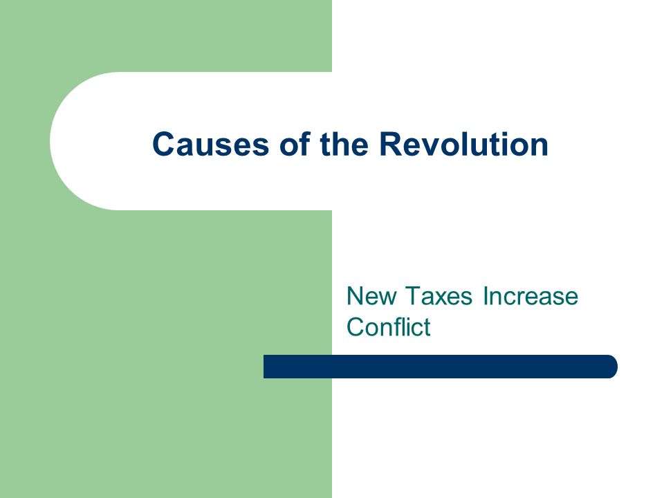New Taxes Increase Conflict Causes of the Revolution