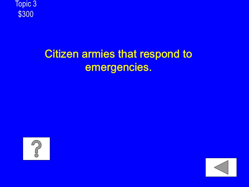 Topic 3 $300 Citizen armies that respond to emergencies.