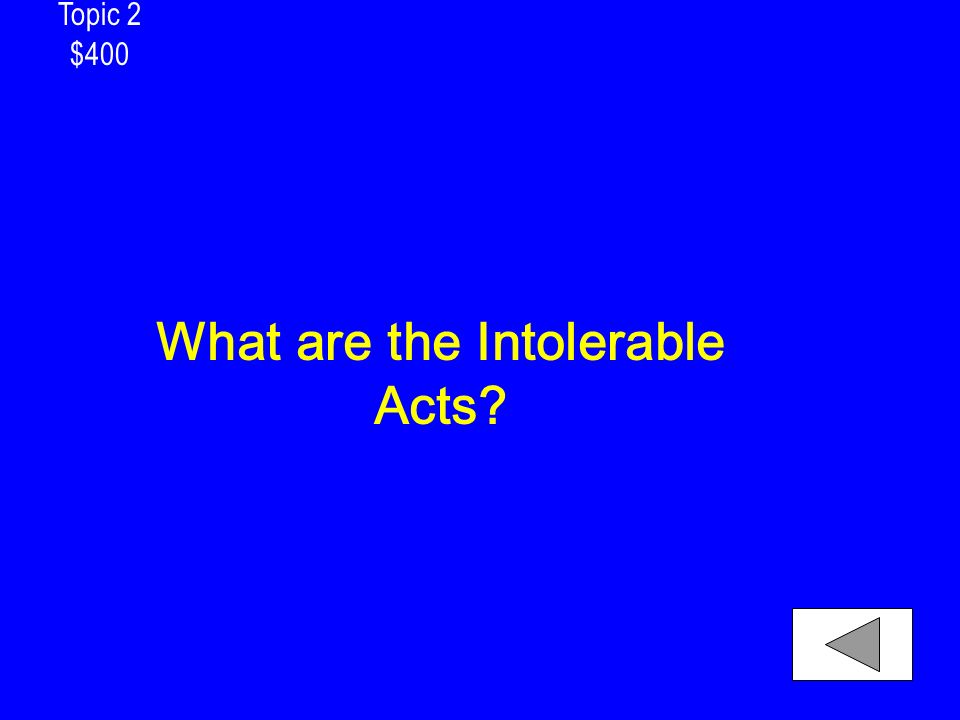Topic 2 $400 What are the Intolerable Acts