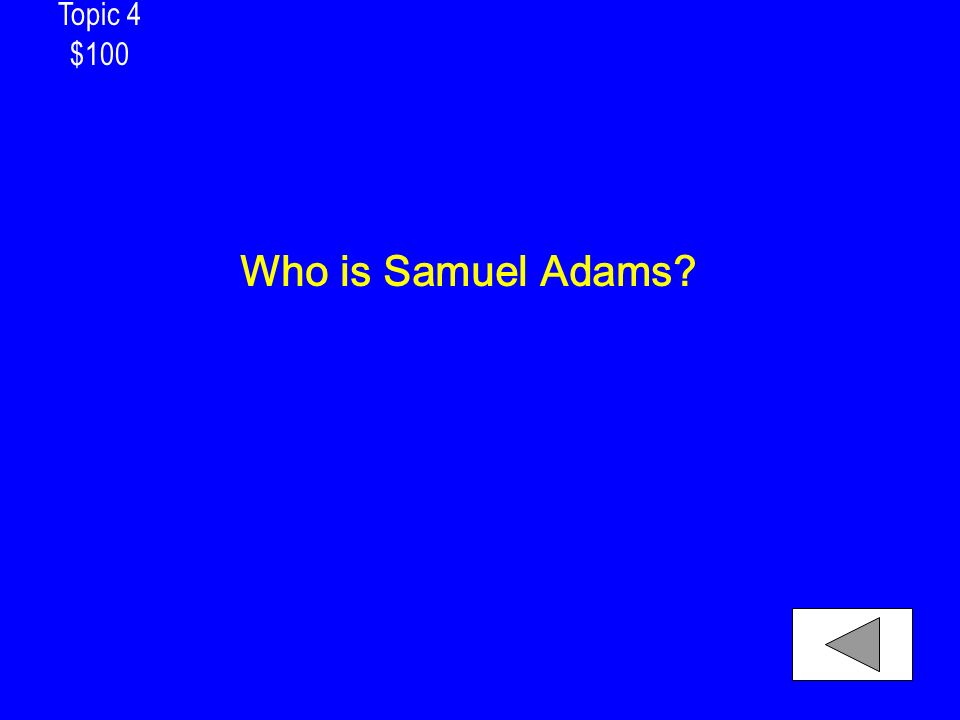 Topic 4 $100 Who is Samuel Adams