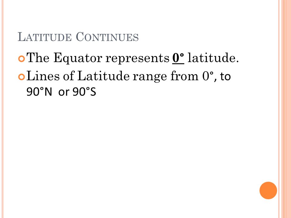 L ATITUDE C ONTINUES The Equator represents 0 ° latitude.