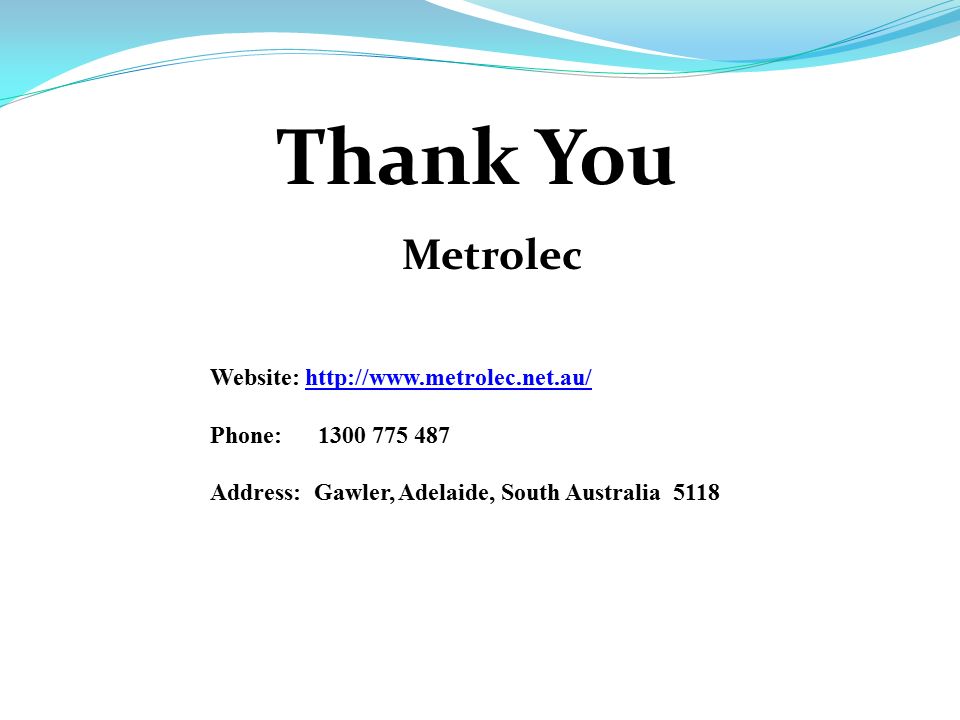 Thank You Metrolec Website:   Phone: Address: Gawler, Adelaide, South Australia 5118