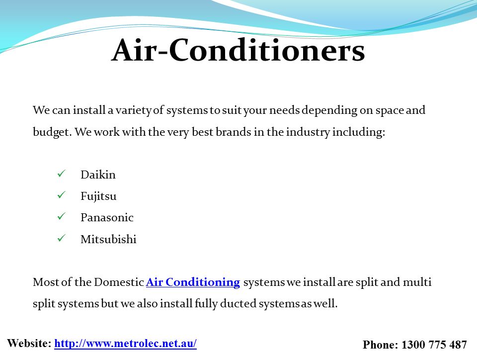 Air-Conditioners We can install a variety of systems to suit your needs depending on space and budget.