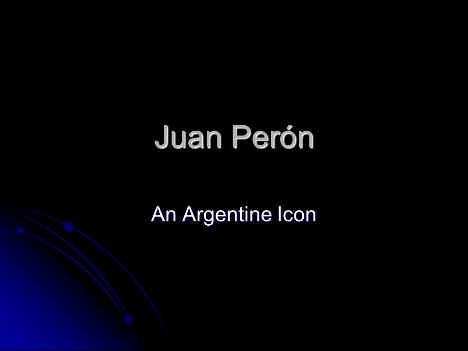 Juan Perón An Argentine Icon