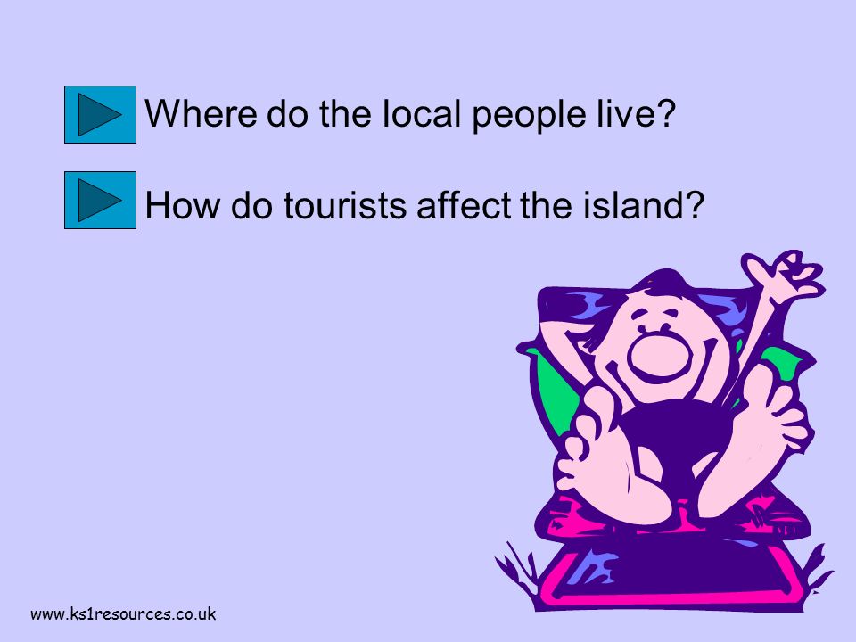 Where do the local people live How do tourists affect the island