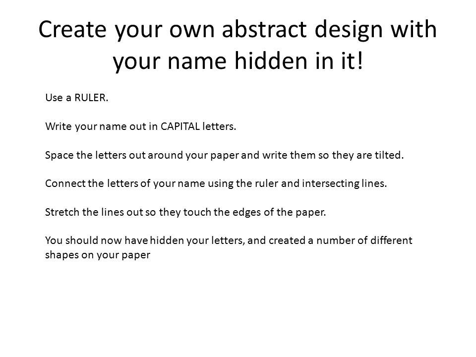 Create your own abstract design with your name hidden in it.