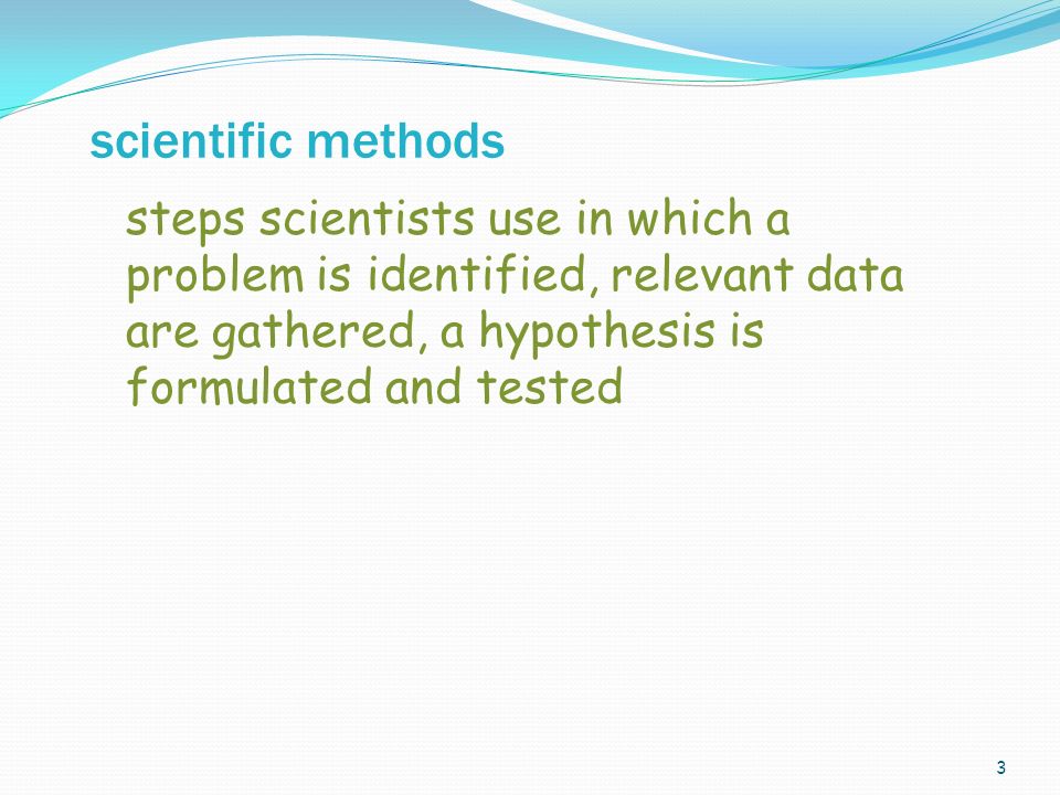 3 steps scientists use in which a problem is identified, relevant data are gathered, a hypothesis is formulated and tested scientific methods