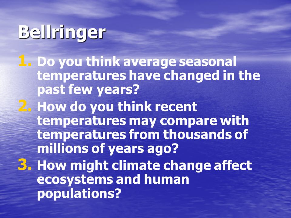 Bellringer Do you think average seasonal temperatures have changed in the past few years.