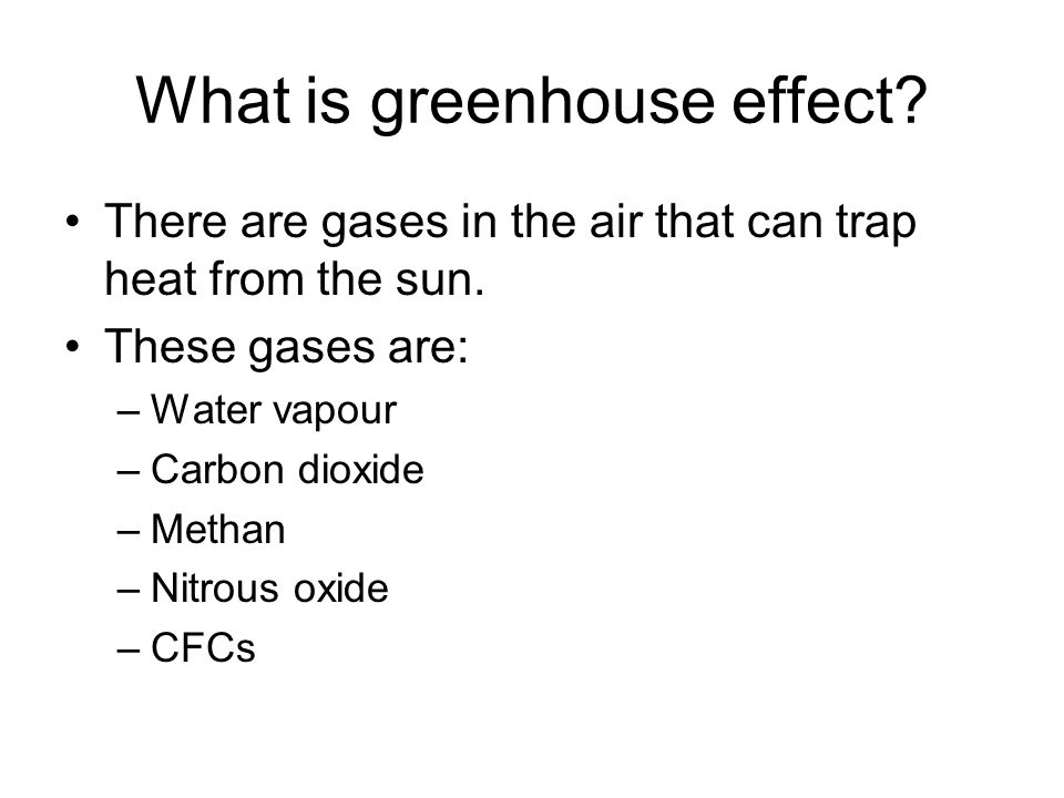 What is greenhouse effect. There are gases in the air that can trap heat from the sun.
