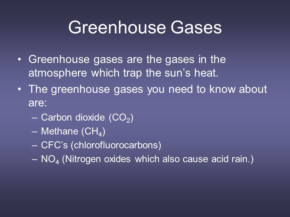Greenhouse Gases Greenhouse gases are the gases in the atmosphere which trap the sun’s heat.