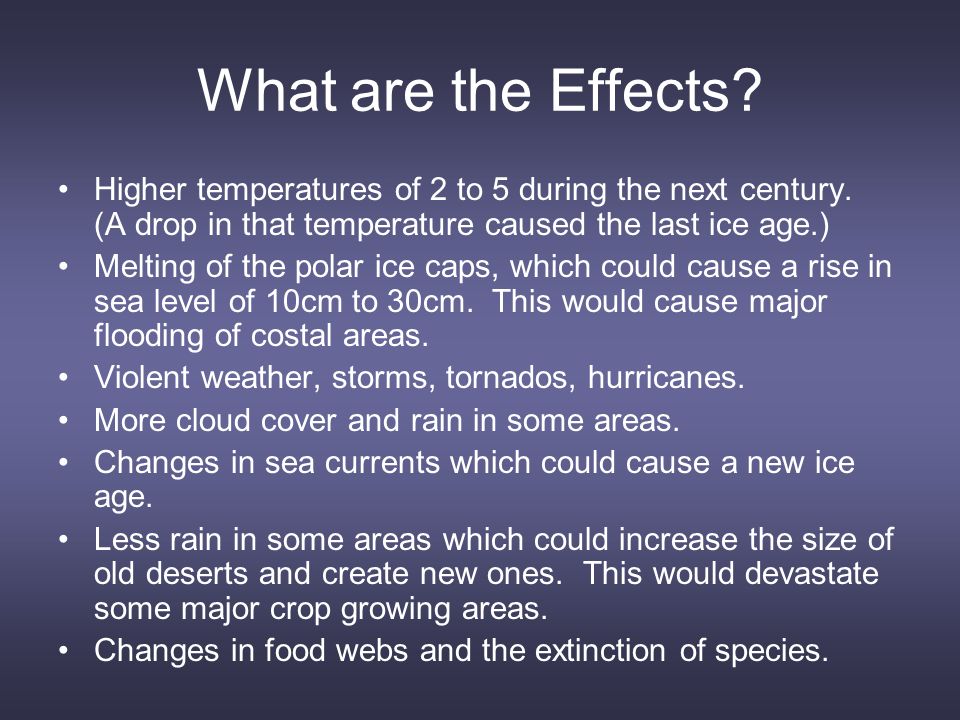 What are the Effects. Higher temperatures of 2 to 5 during the next century.