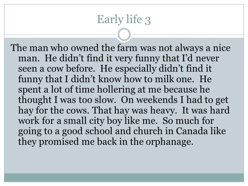 Early life 3 The man who owned the farm was not always a nice man.