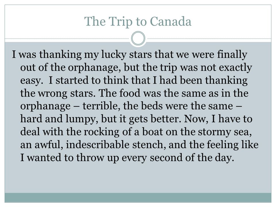 The Trip to Canada I was thanking my lucky stars that we were finally out of the orphanage, but the trip was not exactly easy.