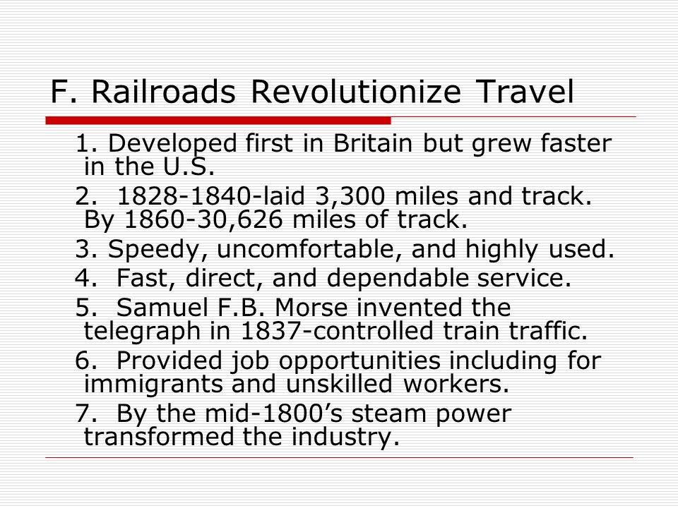 F. Railroads Revolutionize Travel 1. Developed first in Britain but grew faster in the U.S.