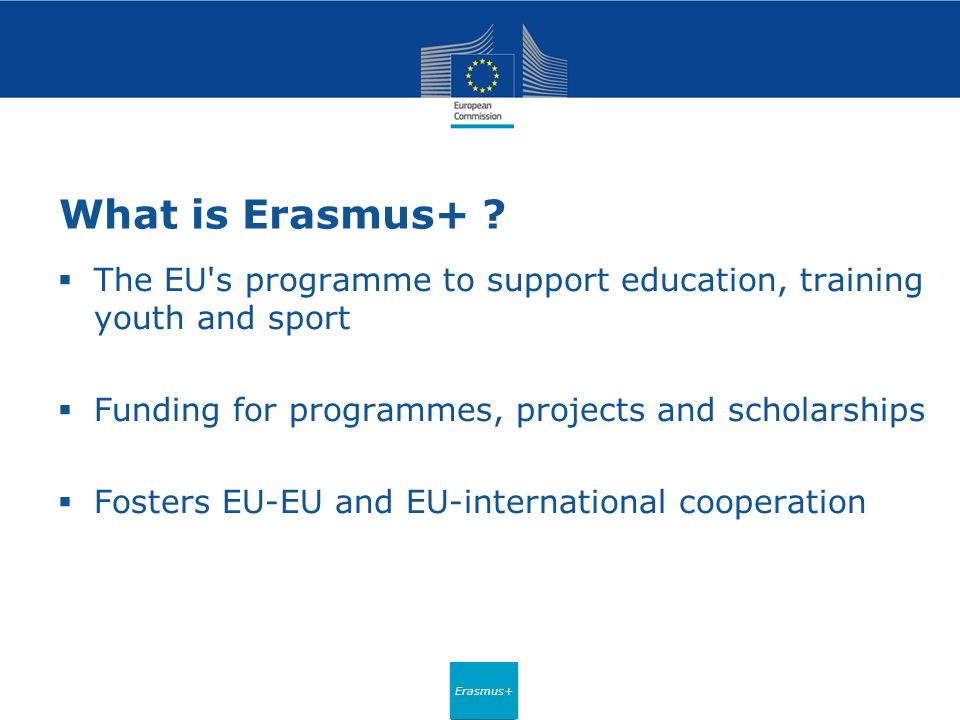 Erasmus+ What is Erasmus+ .