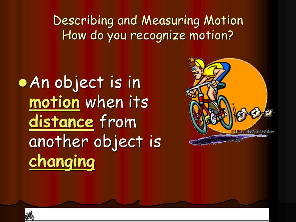 Describing and Measuring Motion How do you recognize motion.