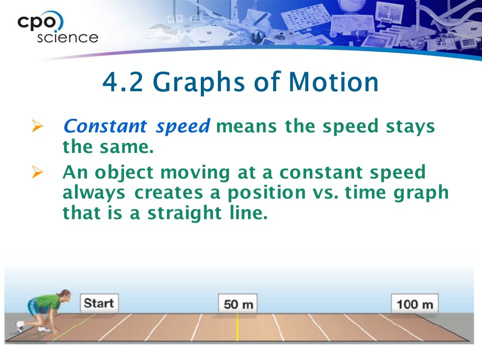 4.2 Graphs of Motion  Constant speed means the speed stays the same.