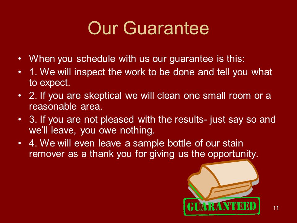 Our Guarantee When you schedule with us our guarantee is this: 1.