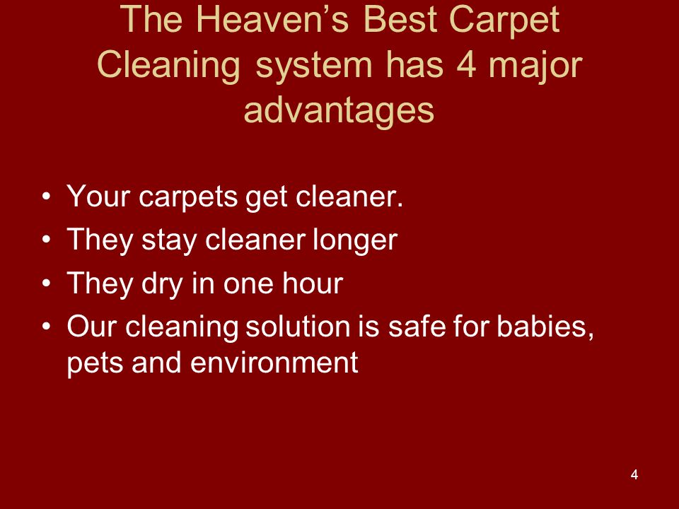The Heaven’s Best Carpet Cleaning system has 4 major advantages Your carpets get cleaner.