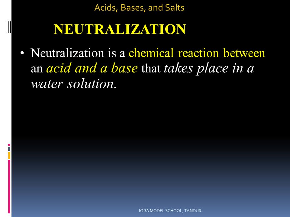 Neutralization is a chemical reaction between an acid and a base that takes place in a water solution.